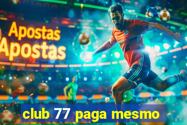 club 77 paga mesmo